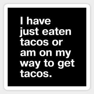 I have just eaten tacos or am on my way to get tacos. Magnet